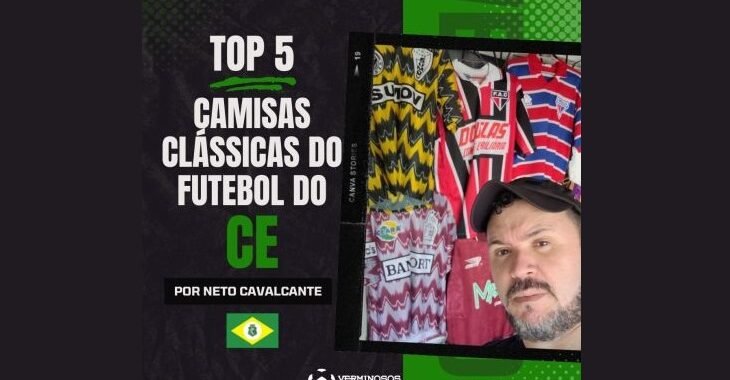 Top 5: Camisas clássicas do futebol cearense | Por Neto Cavalcante