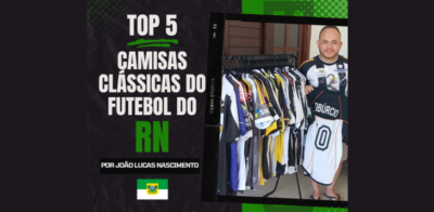 Top 5: Camisas clássicas do futebol potiguar | Por João Lucas Nascimento